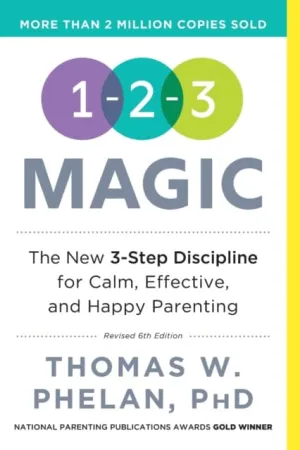 1-2-3 Magic: 3-Step Discipline for Calm, Effective, and Happy Parenting by Thomas Phelan