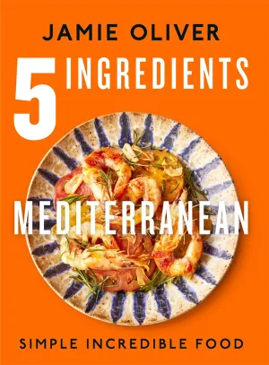 5 Ingredients Mediterranean : Simple Incredible Food [American Measurements] Cleary's