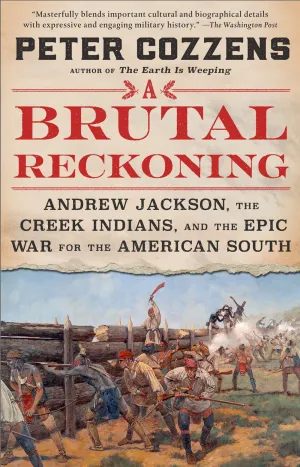 A Brutal Reckoning : Andrew Jackson, the Creek Indians, and the Epic War for the American South Cleary's