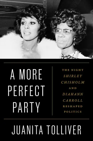 A More Perfect Party : The Night Shirley Chisholm and Diahann Carroll Reshaped Politics Cleary's