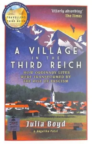A Village in the Third Reich: How Ordinary Lives Were Transformed By the Rise of Fascism by Julia Boyd