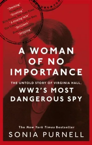 A Woman of No Importance  by Sonia Purnell