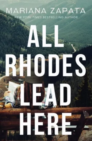 All Rhodes Lead Here : From the author of the sensational TikTok hit, FROM LUKOV WITH LOVE, and the queen of the slow-burn romance! by Mariana Zapata