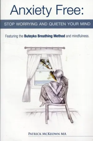Anxiety Free: Stop Worrying and Quieten Your Mind by Patrick McKeown