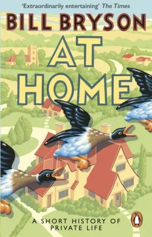 At Home: A Short History of Private Life by Bill Bryson