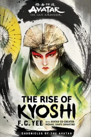 Avatar, The Last Airbender: The Rise of Kyoshi (Chronicles of the Avatar Book 1) by F. C. Yee