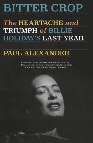 Bitter Crop : The Heartache and Triumph of Billie Holiday's Last Year Cleary's