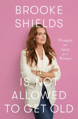 Brooke Shields Is Not Allowed to Get Old : Thoughts on Aging as a Woman Cleary's