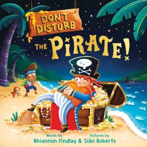 Don't Disturb the Pirate! : A Bedtime Adventure Cleary's