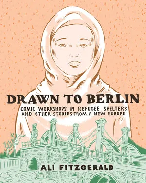 Drawn To Berlin: Comic Workshops In Refugee Shelters And Other Stories From A New Europe