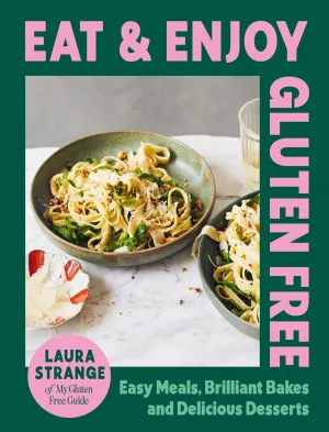 Eat and Enjoy Gluten Free : Easy Meals, Brilliant Bakes and Delicious Desserts Cleary's