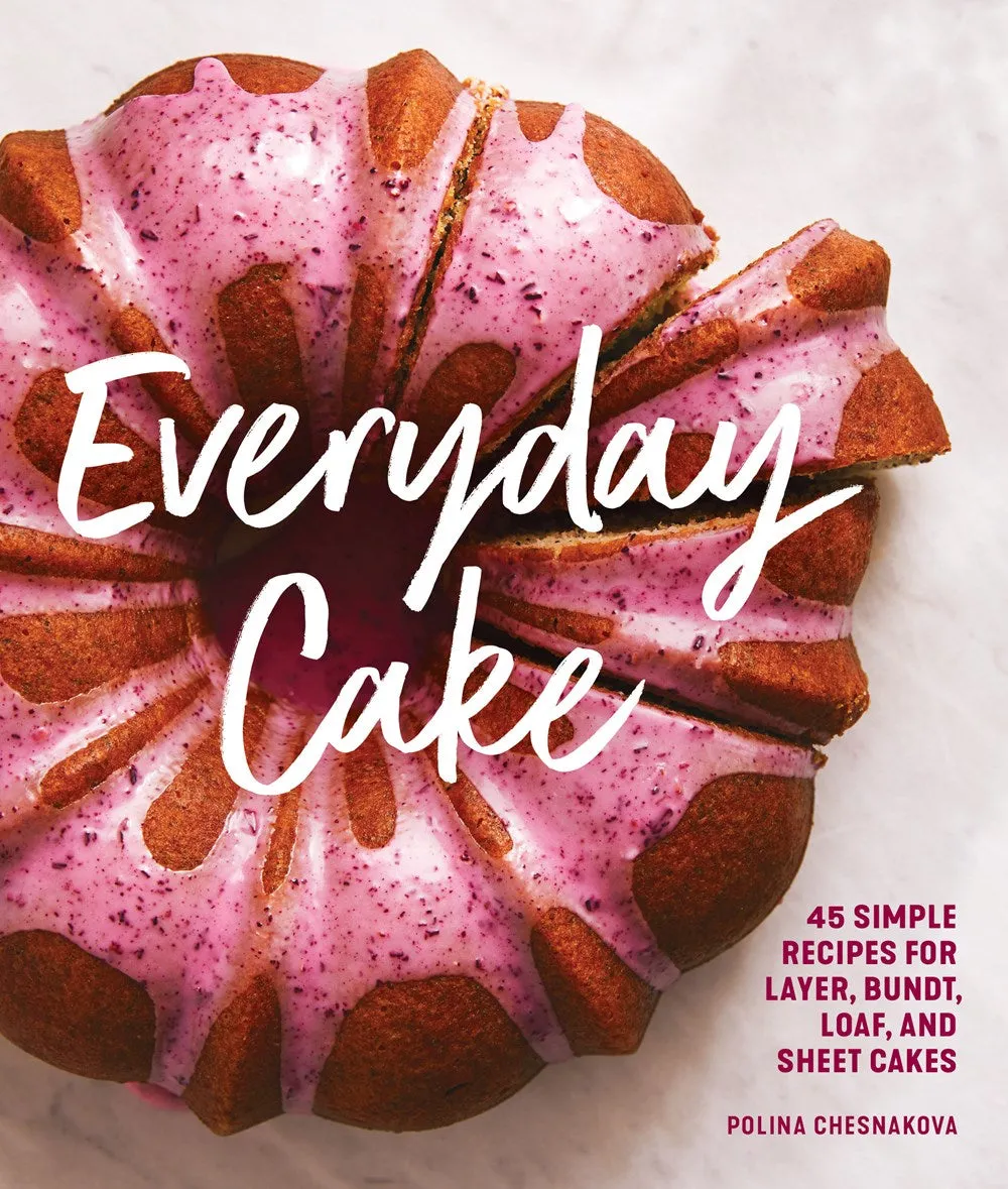 Everyday Cake: 45 Simple Recipes for Layer, Bundt, Loaf, and Sheet Cakes Cleary's