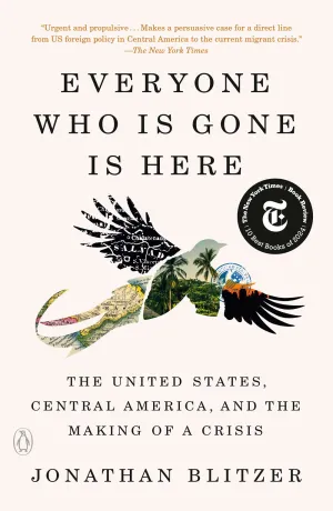 Everyone Who Is Gone Is Here : The United States, Central America, and the Making of a Crisis Cleary's