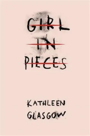 Girl in Pieces! by Kathleen Glasgow