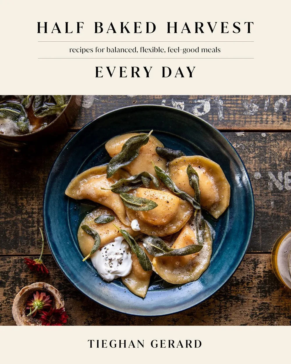 Half Baked Harvest Every Day: Recipes for Balanced, Flexible, Feel-Good Meals: A Cookbook Cleary's