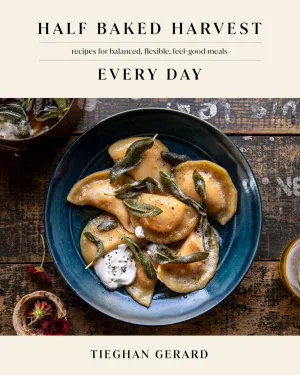 Half Baked Harvest Every Day: Recipes for Balanced, Flexible, Feel-Good Meals: A Cookbook Cleary's