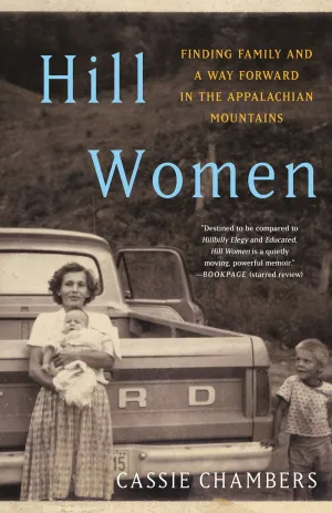 Hill Women : Finding Family and a Way Forward in the Appalachian Mountains Cleary's