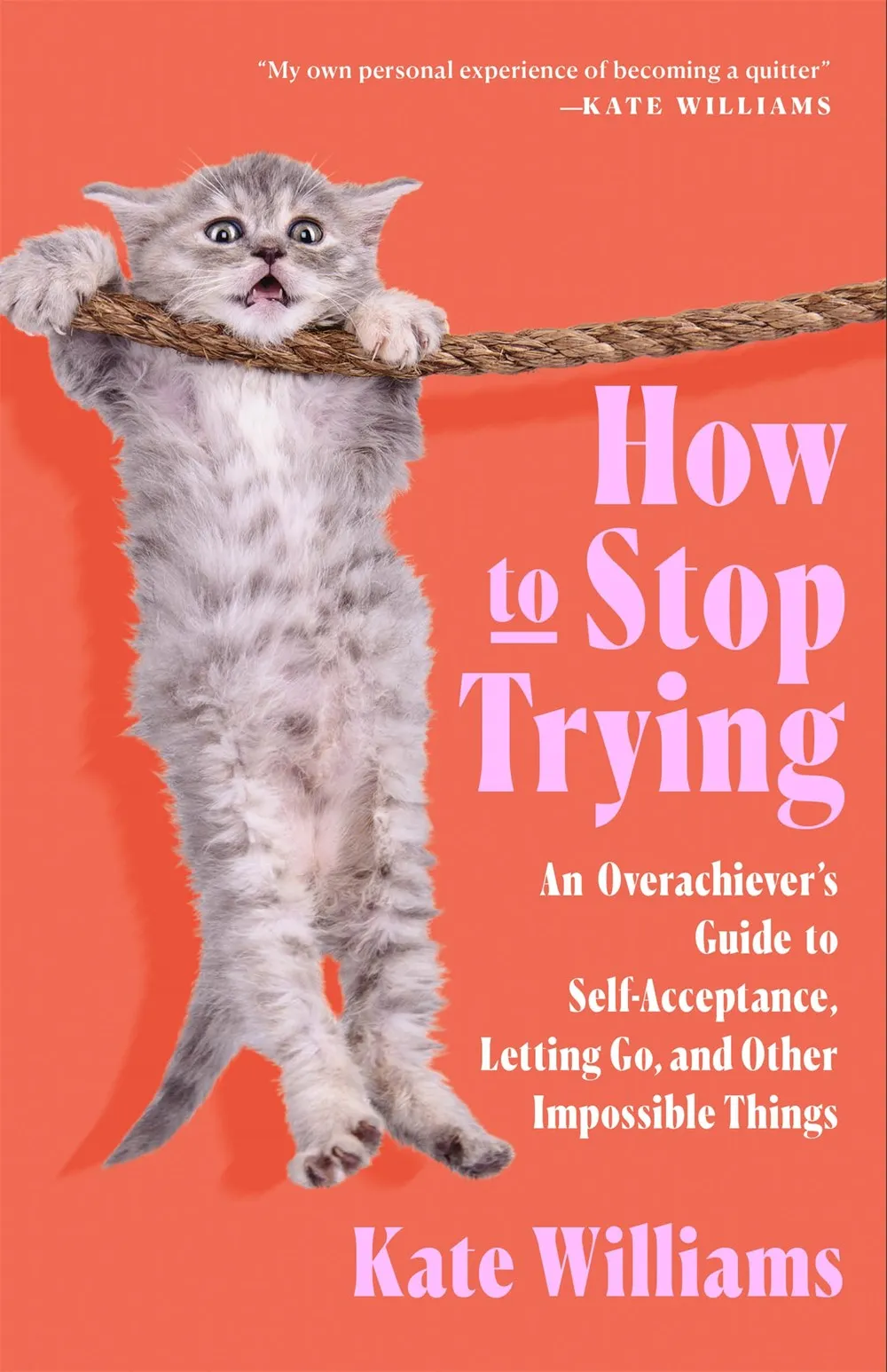 How to Stop Trying : An Overachiever’s Guide to Self-Acceptance, Letting Go, and Other Impossible Things Cleary's