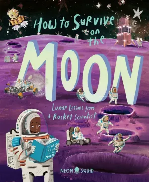 How to Survive on the Moon : Lunar Lessons from a Rocket Scientist Cleary's