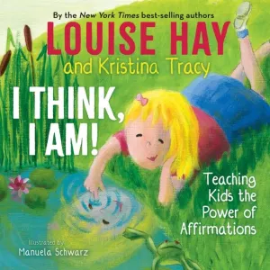 I Think, I Am! : Teaching Kids the Power of Affirmations