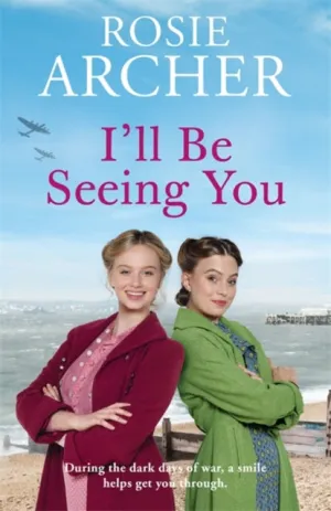 I'll Be Seeing You: (Picture House Girls 2) by Rosie Archer