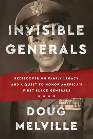 Invisible Generals : Rediscovering Family Legacy, and a Quest to Honor America's First Black Generals Cleary's