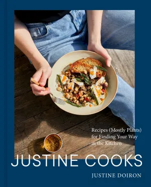 Justine Cooks: A Cookbook : Recipes (Mostly Plants) for Finding Your Way in the Kitchen Cleary's
