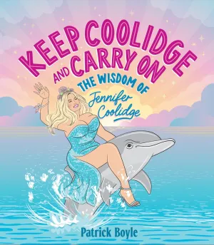 Keep Coolidge and Carry On : The Wisdom of Jennifer Coolidge Cleary's