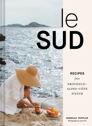 Le Sud : Recipes from Provence-Alpes-Côte d'Azur Cleary's