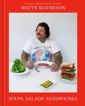Matty Matheson: Soups, Salads, Sandwiches : A Cookbook Cleary's