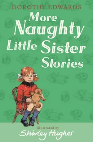 More Naughty Little Sister Stories by Dorothy Edwards & Shirley Hughes