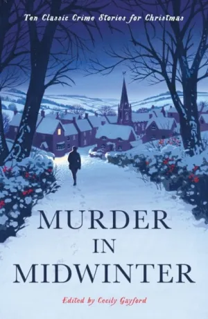 Murder in Midwinter: Ten Classic Crime Stories for Christmas by Various