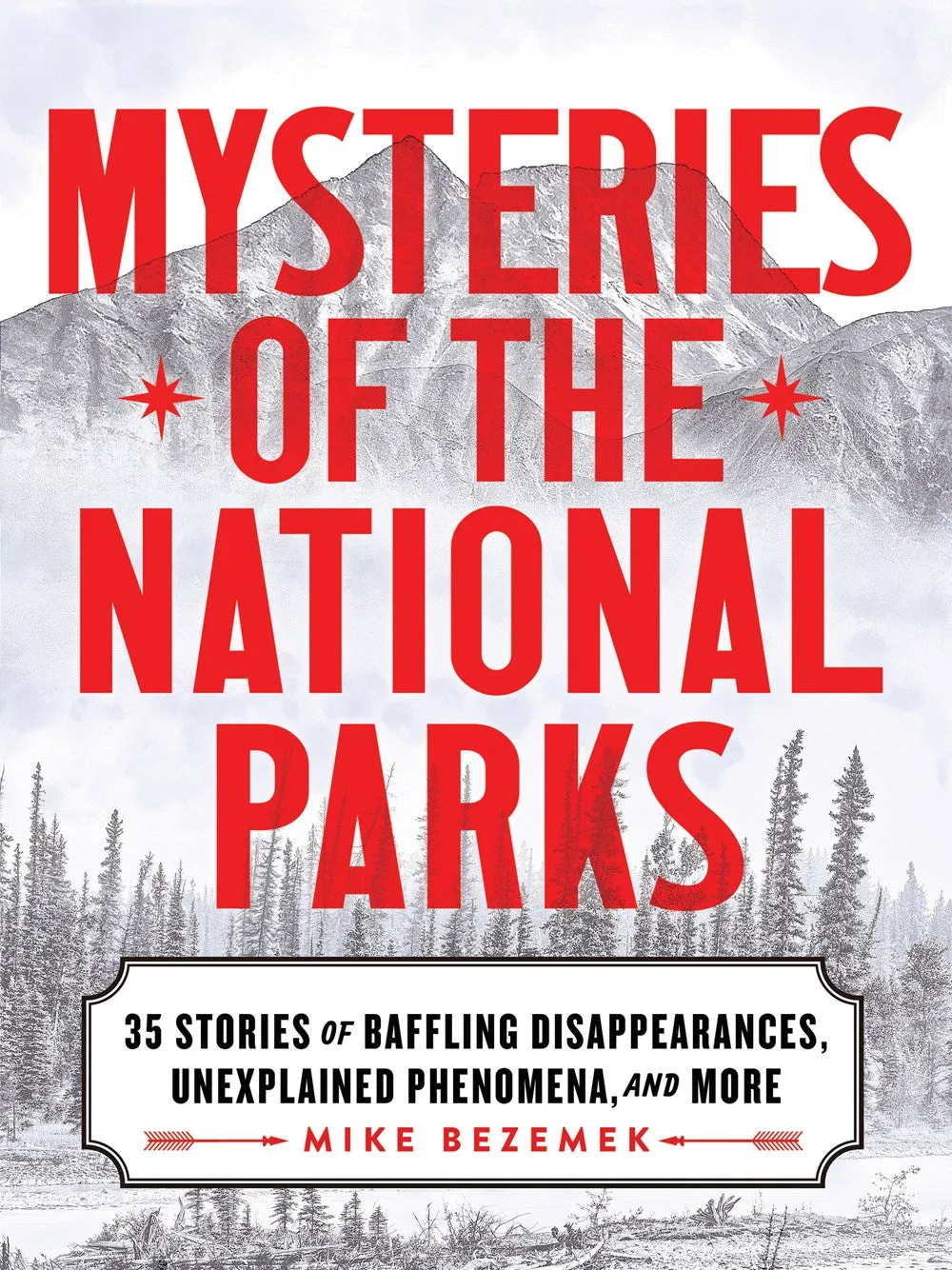 Mysteries of the National Parks : 35 Stories of Baffling Disappearances, Unexplained Phenomena, and More Cleary's