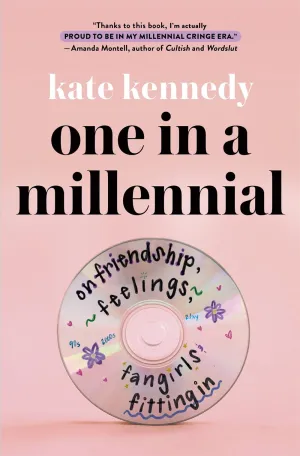 One in a Millennial : On Friendship, Feelings, Fangirls, and Fitting In Cleary's