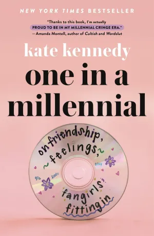 One in a Millennial : On Friendship, Feelings, Fangirls, and Fitting In Cleary's