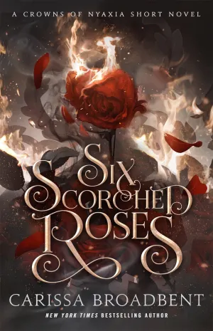 Six Scorched Roses : A Crowns of Nyaxia Short Novel Cleary's