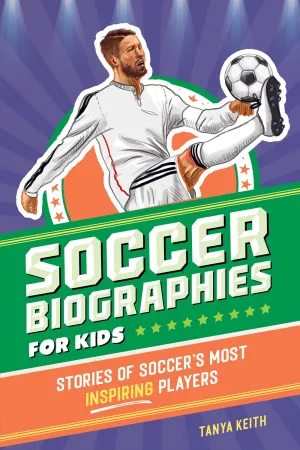 Soccer Biographies for Kids : Stories of Soccer's Most Inspiring Players Cleary's