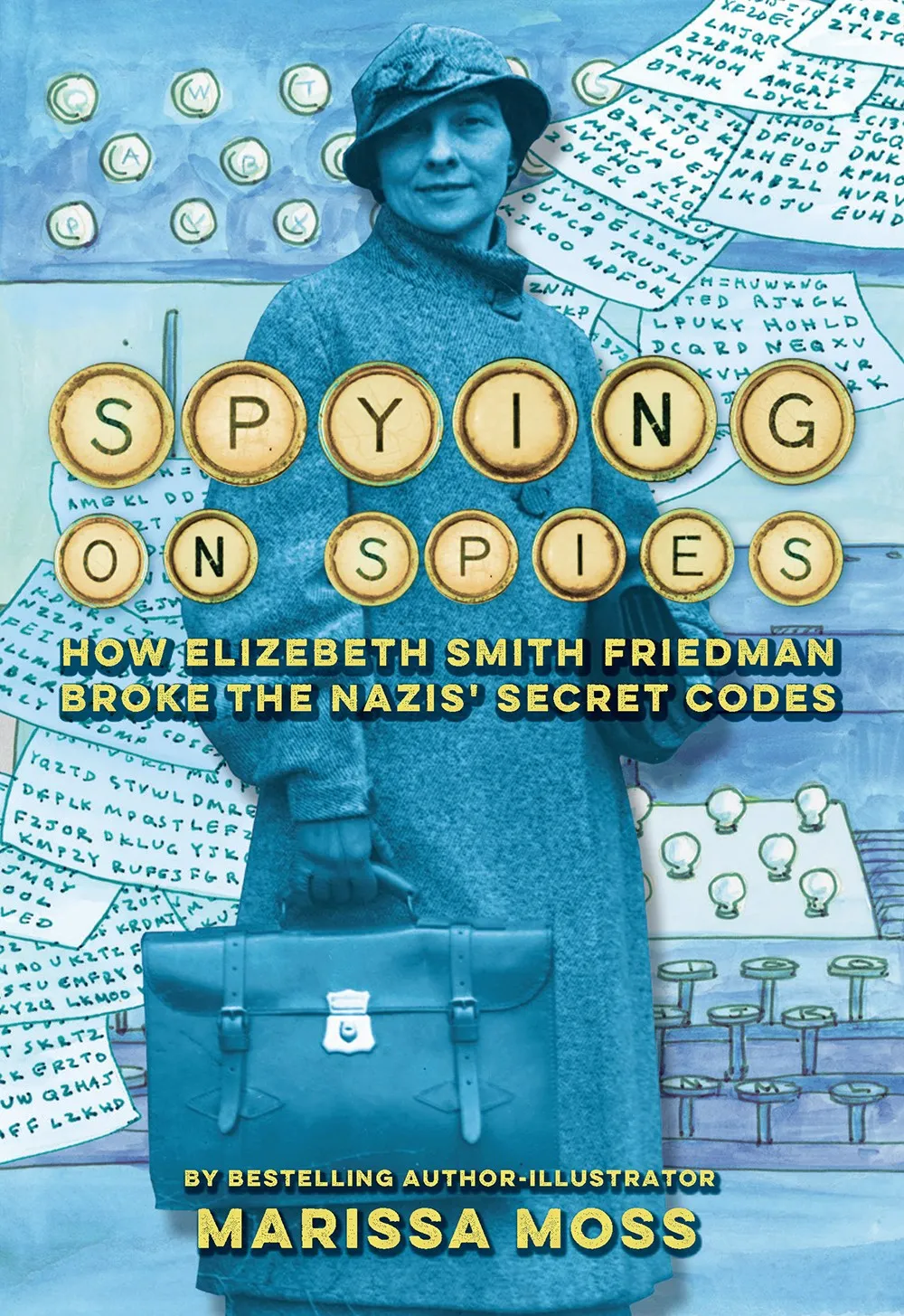 Spying on Spies : How Elizebeth Smith Friedman Broke the Nazis' Secret Codes Cleary's