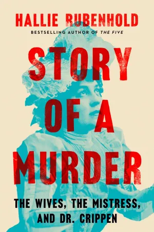 Story of a Murder : The Wives, the Mistress, and Dr. Crippen Cleary's