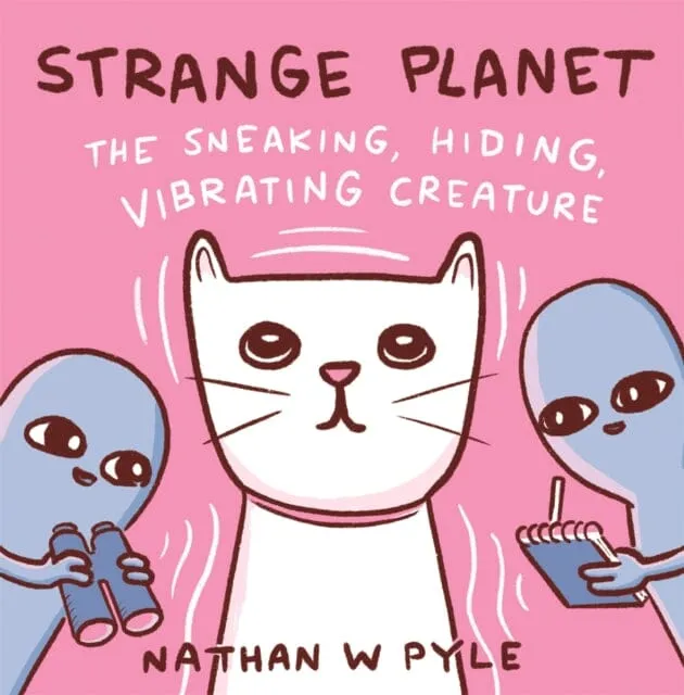 Strange Planet: The Sneaking, Hiding, Vibrating Creature by Nathan W. Pyle