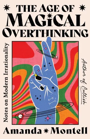 The Age of Magical Overthinking : Notes on Modern Irrationality Cleary's