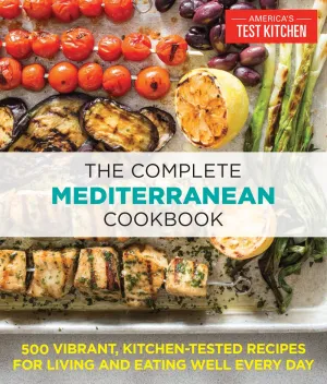 The Complete Mediterranean Cookbook : 500 Vibrant, Kitchen-Tested Recipes for Living and Eating Well Every Day Cleary's