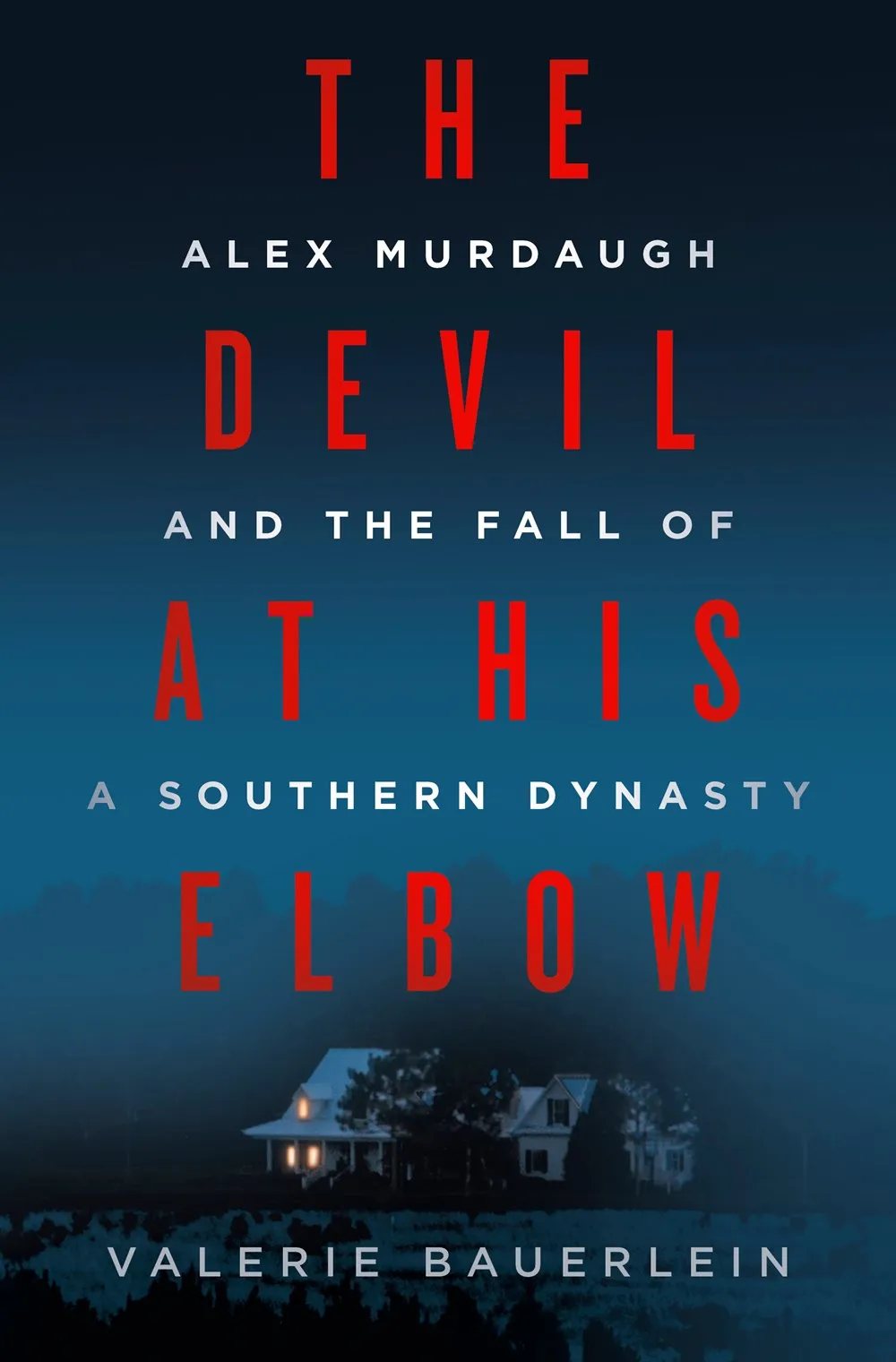 The Devil at His Elbow : Alex Murdaugh and the Fall of a Southern Dynasty Cleary's