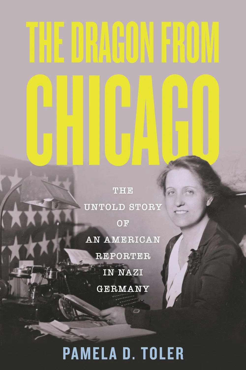 The Dragon from Chicago : The Untold Story of an American Reporter in Nazi Germany Cleary's