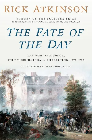 The Fate of the Day : The War for America, Fort Ticonderoga to Charleston, 1777-1780 Cleary's