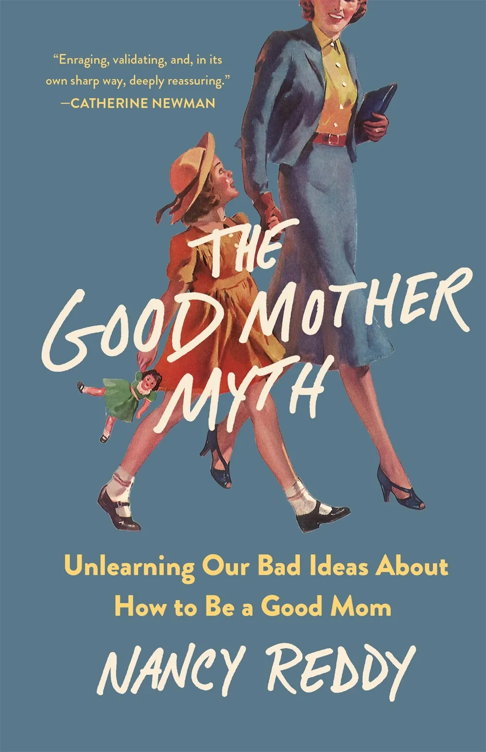 The Good Mother Myth : Unlearning Our Bad Ideas About How to Be a Good Mom Cleary's