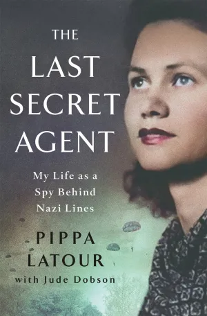 The Last Secret Agent : My Life as a Spy Behind Nazi Lines Cleary's