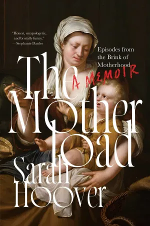 The Motherload : Episodes from the Brink of Motherhood Cleary's