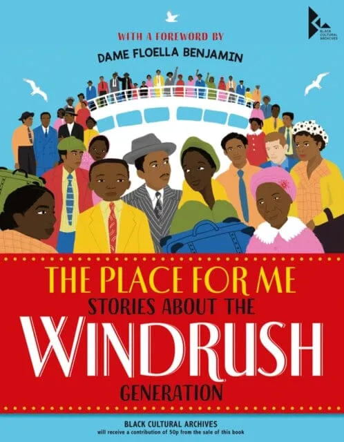 The Place for Me: Stories About the Windrush Gener    ation by Dame Floella Benjamin