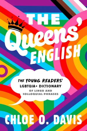 The Queens' English : The Young Readers' LGBTQIA  Dictionary of Lingo and Colloquial Phrases Cleary's